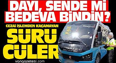 Van'da o sürücüler cezai işlemden kaçamadı