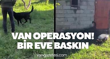 Van Haber Operasyon! Bir Eve Baskın