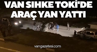 Van Haber - Van Sıhke TOKİ'de Araç Yan Yattı
