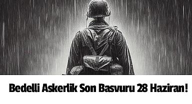 Bedelli Askerlik Son Başvuru 28 Haziran!