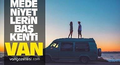 Van Gölü ve Tarihi Zenginlikleriyle Turizmin Başkenti Van
