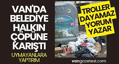 Van'da belediye halkın çöpüne karıştı