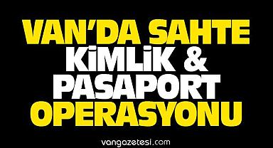 Van’da Sahte Kimlik ve Pasaport Operasyonu