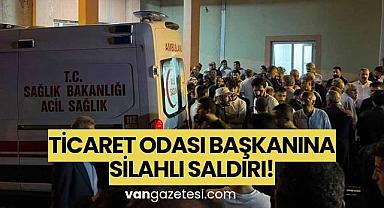Van Haber: Ticaret Odası Başkanına Silahlı Saldırı!