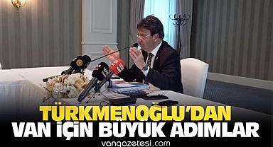 Türkmenoğlu'ndan Van İçin Büyük Adımlar