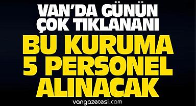 Van’da bu kuruma 5 kişi alınacak, son 4 gün