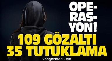 Van'da Operasyon! 109 Gözaltı, 35 Tutuklama