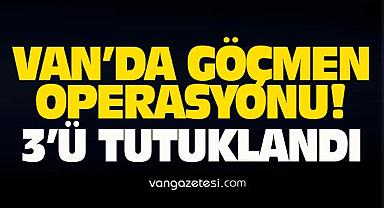 Van göçmen operasyonu! 3’ü tutuklandı