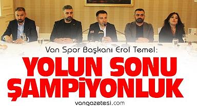 Van Spor Başkanı Temel, “Yolun sonu şampiyonluk olacak!”