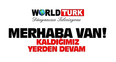 World Türk TV Van'da Yayın Hayatına Başlıyor