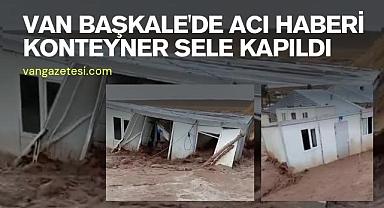Van Başkale'de acı haber - Konteyner sele kapıldı 