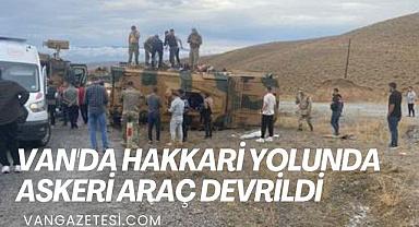VAN'DA HAKKARİ YOLUNDA ASKERİ ARAÇ DEVRİLDİ