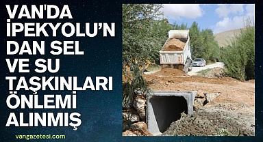 VAN'DA İPEKYOLU’NDAN SEL VE SU TAŞKINLARI ÖNLEMİ ALINMIŞ 