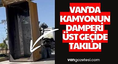 Van'da kamyonun damperi üst geçide takıldı
