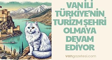 Van ili Türkiye'nin Turizm Şehri olmaya devam ediyor