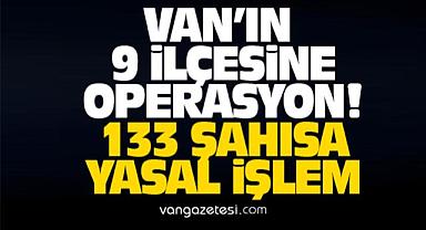 Van'ın 9 ilçesine operasyon! 133 Şahıs yakalandı