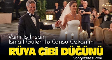 Vanlı İş İnsanı İsmail Güler ile Cansu Özkan'ın Rüya Gibi Düğünü