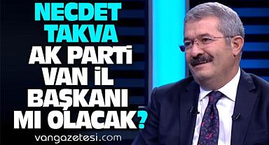 Necdet Takva, Ak Parti Van il başkanı mı olacak?