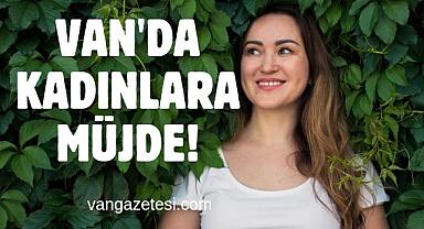 Van'da kadınlara müjde!