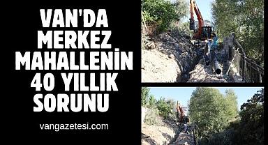 VAN'DA MERKEZ MAHALLENİN 40 YILLIK SORUNU