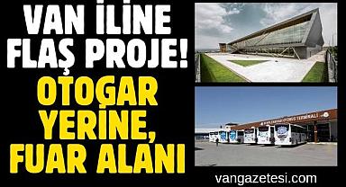 Van iline flaş proje! Otogar Yerine, Fuar Alanı