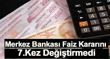 Merkez Bankası Faiz Kararını 7. Kez Değiştirmedi