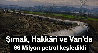 Şırnak, Hakkâri ve Van'da 66 Milyon petrol keşfedildi