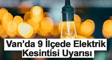 Van’da 9 İlçede Elektrik Kesintisi Uyarısı