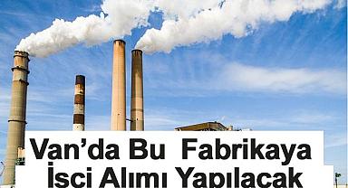 Van’da Bu  Fabrikaya İşçi Alımı Yapılacak