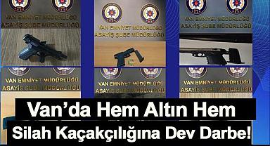 Van’da Hem Altın Hem Silah Kaçakçılığına Dev Darbe!