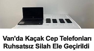  Van'da Kaçak Cep Telefonları,Ruhsatsız Silah Ele Geçirildi
