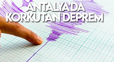 Antalya'da korkutan Deprem