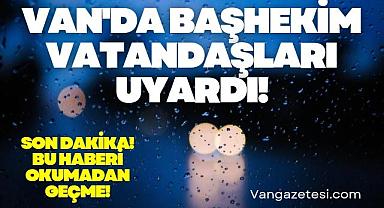 Van'da Başhekim Vatandaşları Uyardı!