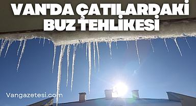 Van'da Çatılardaki Buz Tehlikesi