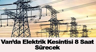 Van’da Elektrik Kesintisi: 8 Saat Sürecek