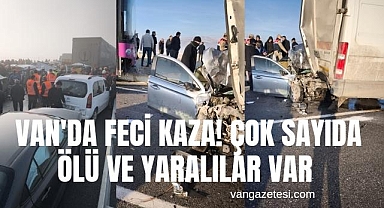 Van'da Feci Kaza! Çok sayıda ölü ve yaralılar var 