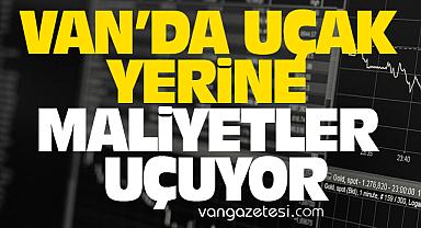 VAN’DA UÇAK YERİNE MALİYETLER UÇUYOR
