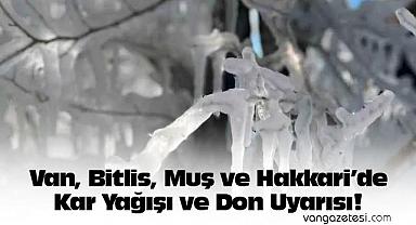 Van, Bitlis, Muş ve Hakkari'de Kar Yağışı ve Don Uyarısı!