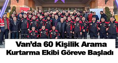 Van’da 60 Kişilik Arama Kurtarma Ekibi Göreve Başladı