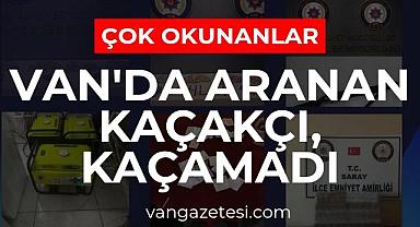 Van'da aranan kaçakçı, kaçamadı