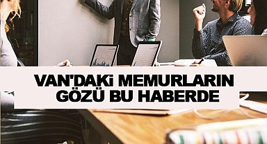  Van'daki Memurların gözü bu haberde!