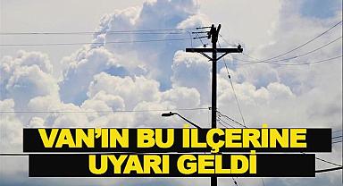 Van'ın bu ilçelerine uyarı geldi