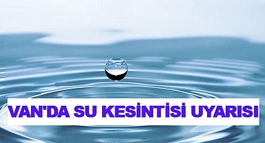 Van'ın Tuşba İlçesinde Su Kesintisi