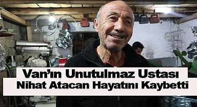 Van'ın Unutulmaz Ustası Hayatını Kaybetti