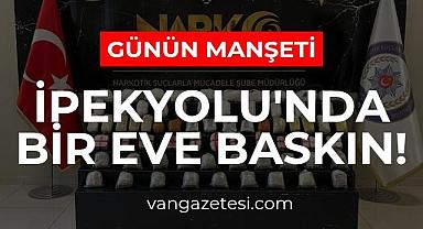 Van İpekyolu'nda bir eve baskın!