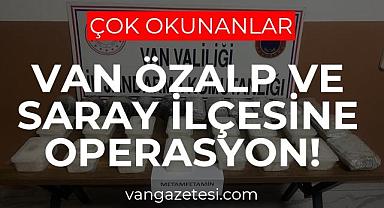 Van Özalp ve Saray ilçesine Operasyon! 