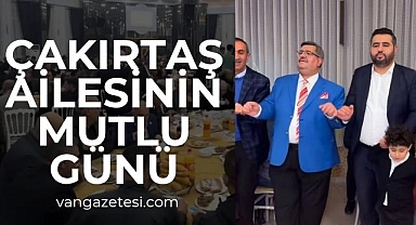 Vanlı iş insanı Çakırtaş Ailesinin Mutlu Günü