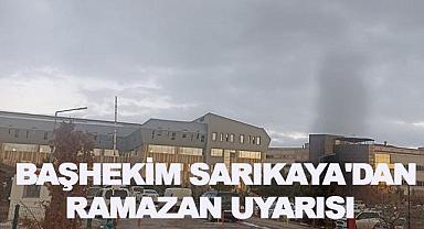 Başhekim Sarıkaya’dan Ramazan Uyarısı
