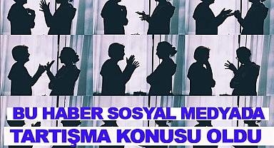 Bu haber Sosyal Medyada Tartışma Konusu Oldu