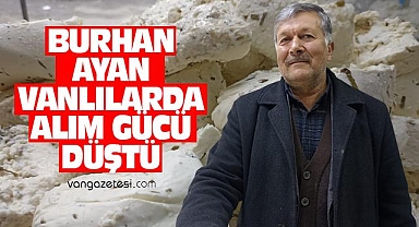 Burhan Ayan, Vanlılarda alım gücü kalmadı